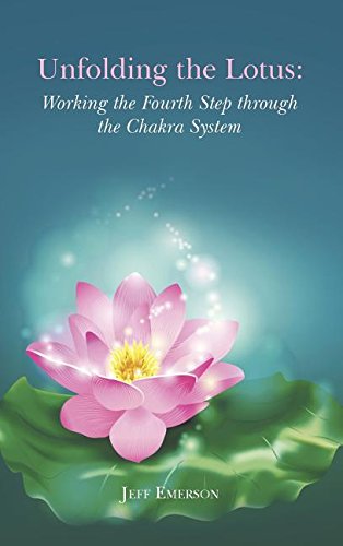 Unfolding The Lotus Working The Fourth Step Through The Chakra System [Hardcover]
