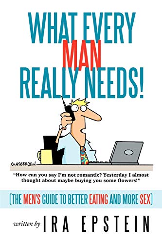 What Every Man Really Needs (the Men's Guide To Better Eating And More Sex) [Paperback]