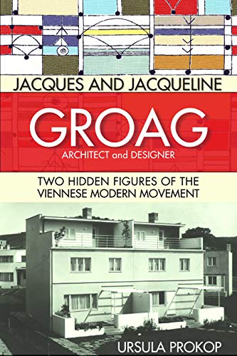 Jacques and Jacqueline Groag, Architect and Designer Two Hidden Figures of the  [Hardcover]