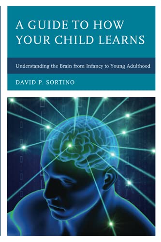 A Guide to How Your Child Learns Understanding the Brain from Infancy to Young  [Paperback]