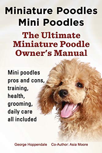 Miniature Poodles Mini Poodles. Miniature Poodles Pros And Cons, Training, Healt [Paperback]