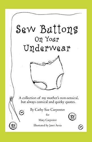 Sew Buttons on Your Underwear  A collection of my mother's non-sensical, but al [Paperback]