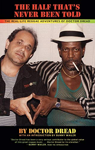 The Half That's Never Been Told The Real-Life Reggae Adventures of Doctor Dread [Paperback]