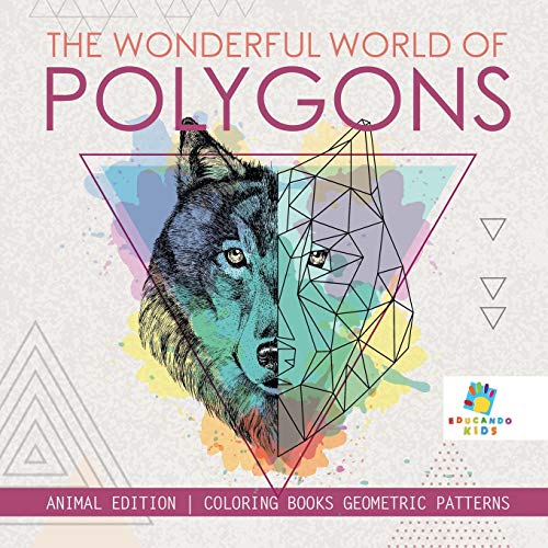 Wonderful World of Polygons - Animal Edition - Coloring Books Geometric Patterns [Paperback]