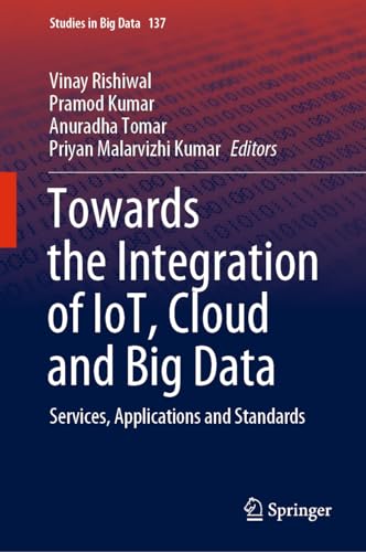 Towards the Integration of IoT, Cloud and Big Data Services, Applications and S [Hardcover]