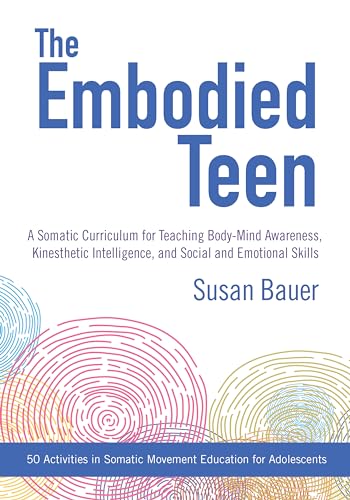 The Embodied Teen A Somatic Curriculum for Teaching Body-Mind Awareness, Kinest [Paperback]