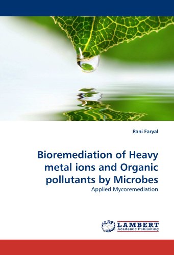 Bioremediation Of Heavy Metal Ions And Organic Pollutants By Microbes [Paperback]