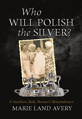 Who Will Polish The Silver A Southern Baby Boomer's Remembrance [Hardcover]