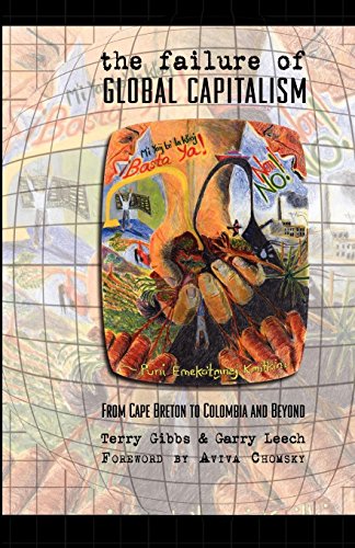 The Failure Of Global Capitalism From Cape Breton To Colombia And Beyond [Paperback]