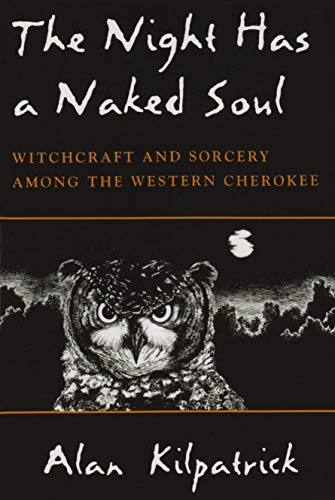 The Night Has A Naked Soul Witchcraft And Sorcery Among The Western Cherokee [Paperback]
