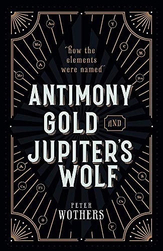 Antimony, Gold, and Jupiter's Wolf How the elements were named [Hardcover]