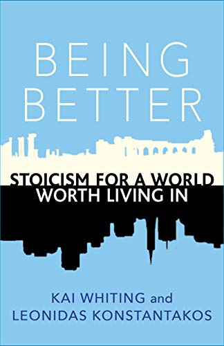 Being Better Stoicism for a World Worth Living In [Paperback]