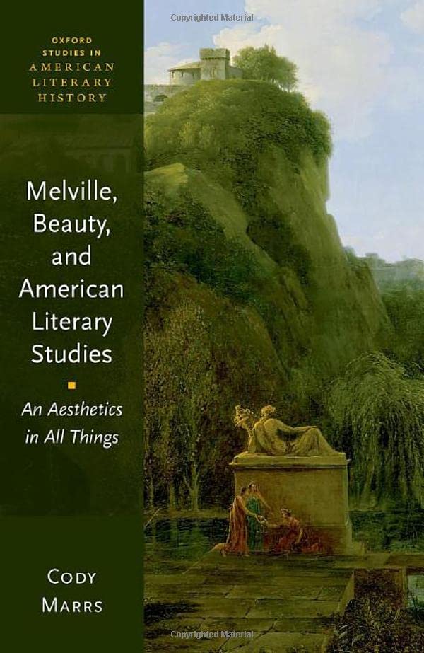Melville, Beauty, and American Literary Studies: An Aesthetics in All Things [Hardcover]
