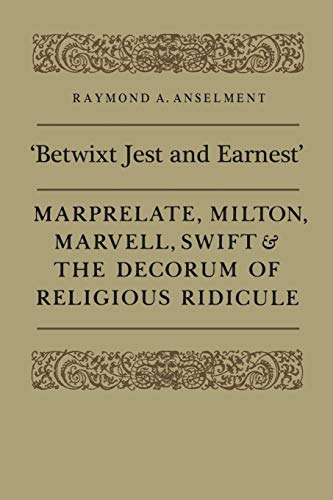'betwixt Jest And Earnest' Marprelate, Milton, Marvell, Swift & The Decorum Of  [Paperback]