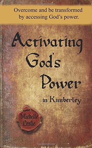 Activating God's Power In Kimberley Overcome And Be Transformed By Accessing Go [Paperback]