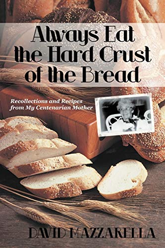 Always Eat the Hard Crust of the Bread  Recollections and Recipes from My Cente [Paperback]