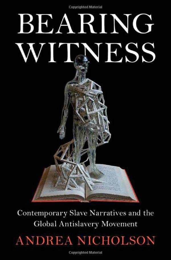 Bearing Witness Contemporary Slave Narratives and the Global Antislavery Moveme [Hardcover]