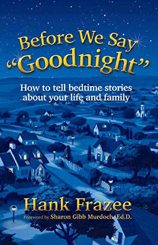 Before We Say  Goodnight  How to Tell Bedtime Stories About Your Life and Famil [Paperback]