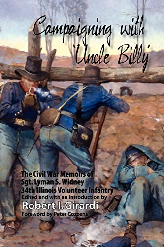 Campaigning With Uncle Billy The Civil War Memoirs Of Sgt. Lyman S. Widney, 34t [Paperback]