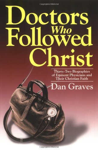 Doctors Who Followed Christ 32 Biographies Of Historic Physicians And Their Chr [Paperback]