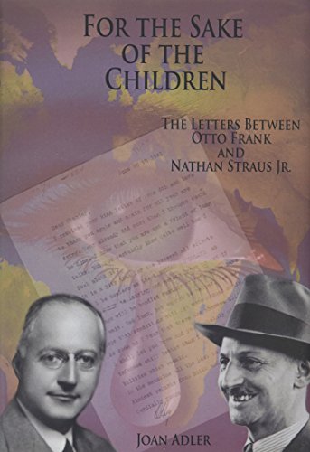 For The Sake Of The Children The Letters Between Otto Frank And Nathan Straus J [Hardcover]