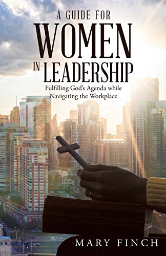 Guide for Women in Leadership  Fulfilling God's Agenda While Navigating the Wor [Paperback]