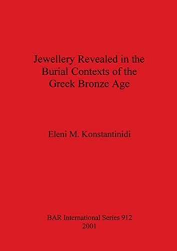 Jewellery Revealed in the Burial Contexts of the Greek Bronze Age [Paperback]