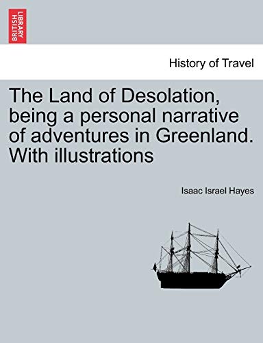 Land of Desolation, Being a Personal Narrative of Adventures in Greenland with I [Paperback]
