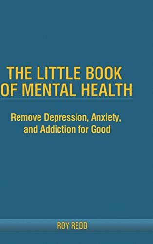 Little Book of Mental Health  Remove Depression, Anxiety, and Addiction for Goo [Hardcover]