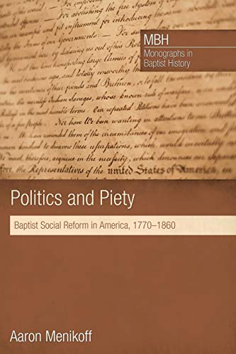 Politics And Piety Baptist Social Reform In America, 1770-1860 (monographs In B [Paperback]