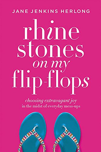 Rhinestones on My Flip-Flops Choosing Extravagant Joy in the Midst of Everyday  [Paperback]