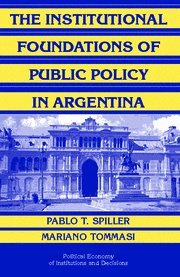 The Institutional Foundations of Public Policy in Argentina A Transactions Cost [Hardcover]