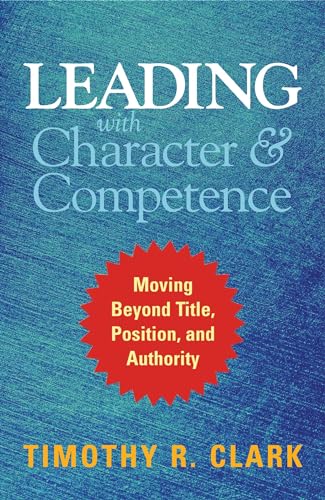 Leading with Character and Competence Moving Beyond Title, Position, and Author [Hardcover]