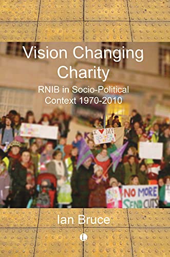 Vision Changing Charity RNIB in Socio-Political Context 1970-2010 [Paperback]