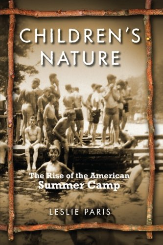 Children's Nature The Rise of the American Summer Camp [Paperback]