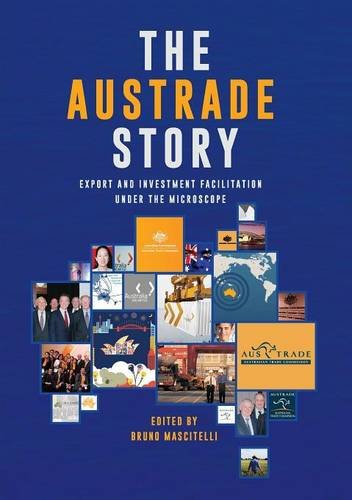 The Austrade Story Export And Investment Facilitation Under The Microscope [Paperback]