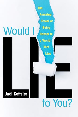 Would I Lie to You The Amazing Power of Being Honest in a World That Lies [Paperback]