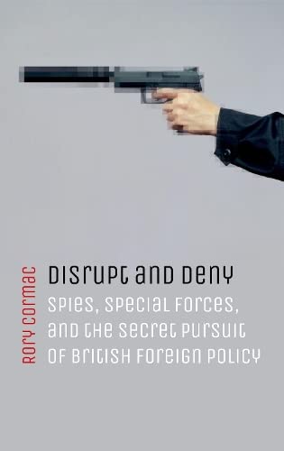 Disrupt and Deny Spies, Special Forces, and the Secret Pursuit of British Forei [Paperback]