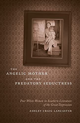 The Angelic Mother And The Predatory Seductress Poor White Women In Southern Li [Hardcover]