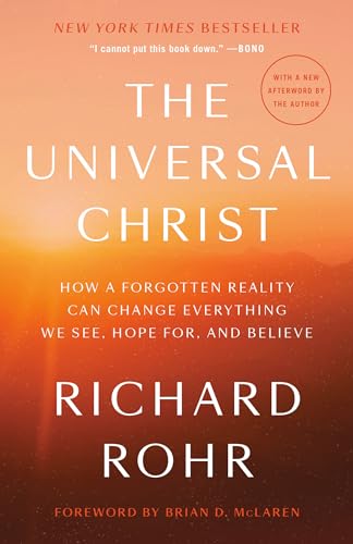 The Universal Christ How a Forgotten Reality Can Change Everything We See, Hope [Paperback]