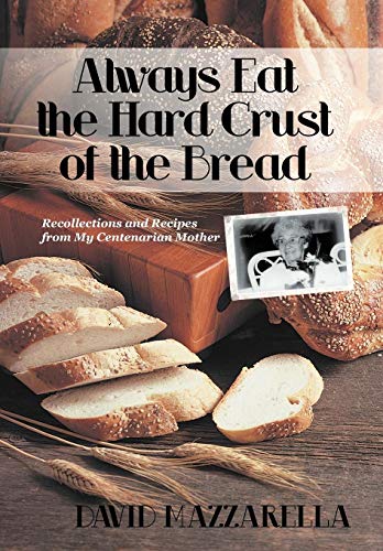 Always Eat the Hard Crust of the Bread  Recollections and Recipes from My Cente [Hardcover]