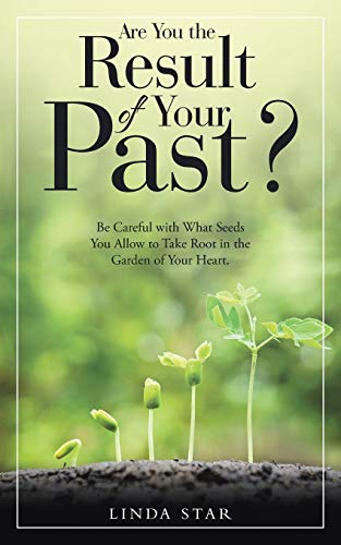 Are You The Result Of Your Past Be Careful With What Seeds You Allow To Take R [Paperback]