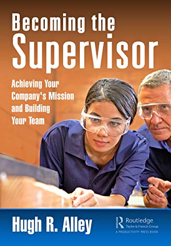 Becoming the Supervisor Achieving Your Company's Mission and Building Your Team [Hardcover]