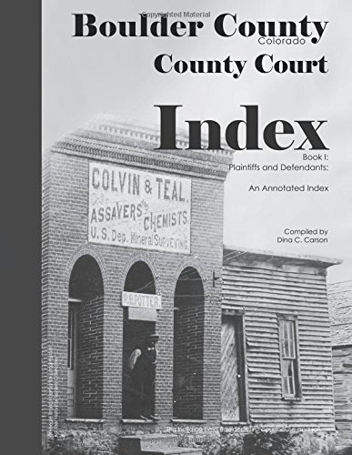 Boulder County, Colorado County Court Index Book I, Plaintiffs And Defendants A [Paperback]