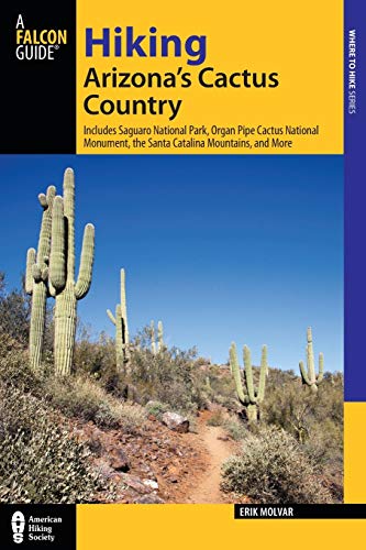 Hiking Arizona's Cactus Country Includes Saguaro National Park, Organ Pipe Cact [Paperback]
