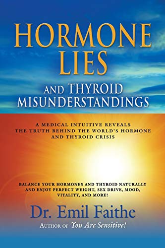 Hormone Lies And Thyroid Misunderstandings A Medical Intuitive Reveals The Trut [Paperback]