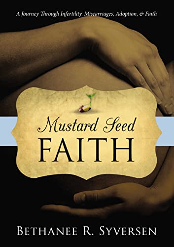 Mustard Seed Faith A Journey through Infertility, Miscarriages, Adoption, and F [Paperback]