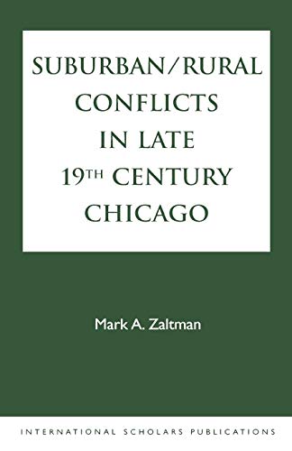 Suburban/Rural Conflicts in Late 19th Century Chicago Political, Religious, and [Paperback]