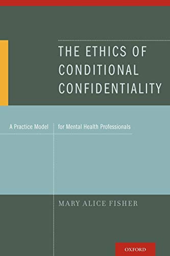 The Ethics of Conditional Confidentiality A Practice Model for Mental Health Pr [Paperback]