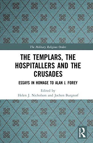 The Templars, the Hospitallers and the Crusades Essays in Homage to Alan J. For [Hardcover]
